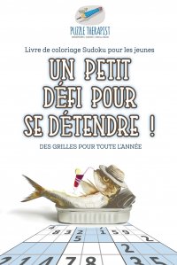 Un petit defi pour se detendre ! . Livre de coloriage Sudoku pour les jeunes . Des grilles pour toute l'annee