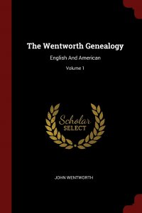 The Wentworth Genealogy. English And American; Volume 1