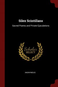 Silex Scintillans. Sacred Poems and Private Ejaculations