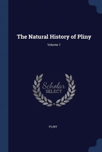 The Natural History of Pliny; Volume 1