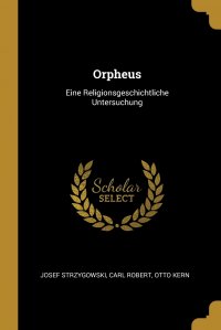 Orpheus. Eine Religionsgeschichtliche Untersuchung