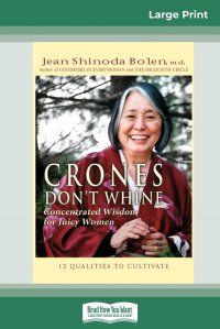 Crones Don't Whine. Concentrated Wisdom for Juicy Women (16pt Large Print Edition)