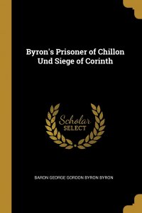 Byron's Prisoner of Chillon Und Siege of Corinth