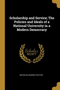 Scholarship and Service; The Policies and Ideals of a National University in a Modern Democracy