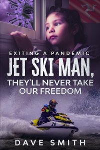 Jet Ski Man, They'll never take our Freedom. Exiting a Pandemic