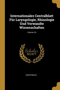 Internationales Centralblatt Fur Laryngologie, Rhinologie Und Verwandte Wissenschaften; Volume 24