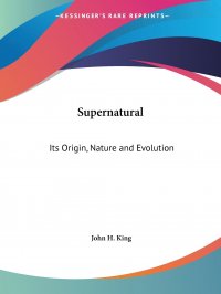 Supernatural. Its Origin, Nature and Evolution