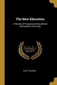 The New Education. A Review of Progressive Educational Movements of the Day