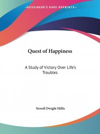 Quest of Happiness. A Study of Victory Over Life's Troubles