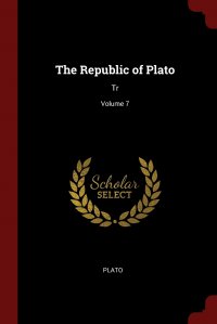 The Republic of Plato. Tr; Volume 7