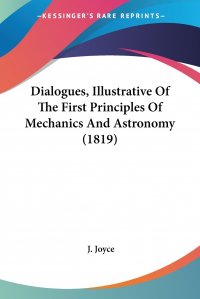 Dialogues, Illustrative Of The First Principles Of Mechanics And Astronomy (1819)