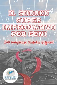 Il Sudoku super impegnativo per geni . 240 rompicapi Sudoku difficili