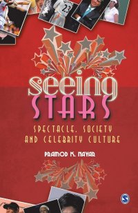 Seeing Stars. Spectacle, Society and Celebrity Culture