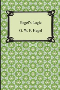 Hegel's Logic. Being Part One of the Encyclopaedia of the Philosophical Sciences