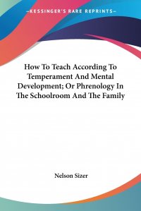 How To Teach According To Temperament And Mental Development; Or Phrenology In The Schoolroom And The Family