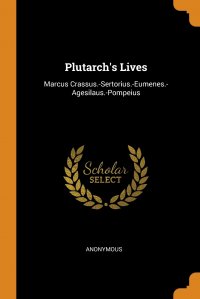 Plutarch's Lives. Marcus Crassus.-Sertorius.-Eumenes.-Agesilaus.-Pompeius