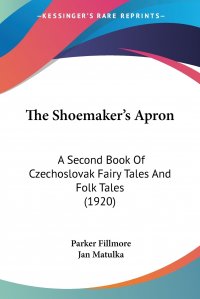 The Shoemaker's Apron. A Second Book Of Czechoslovak Fairy Tales And Folk Tales (1920)