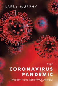 The Coronavirus Pandemic. (President Trump Gone Awol Mentally)