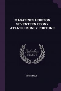 MAGAZINES HORIZON SEVENTEEN EBONY ATLATIC MONEY FORTUNE