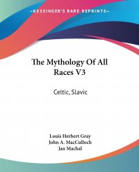 The Mythology Of All Races V3. Celtic, Slavic