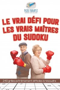 Le vrai defi pour les vrais maitres du Sudoku . 240 grilles extremement difficiles a resoudre