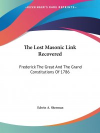 The Lost Masonic Link Recovered. Frederick The Great And The Grand Constitutions Of 1786