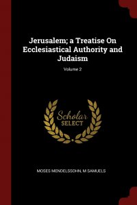 Jerusalem; a Treatise On Ecclesiastical Authority and Judaism; Volume 2