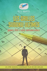 Les grilles Sudoku ultimes pour les vrais amoureux . Le livre Sudoku contenant plus de 200 grilles