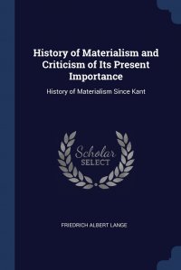 History of Materialism and Criticism of Its Present Importance. History of Materialism Since Kant