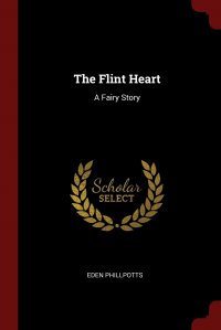 The Flint Heart. A Fairy Story