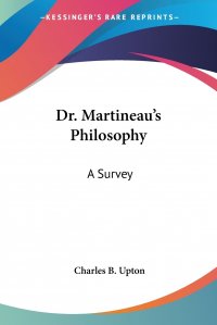 Dr. Martineau's Philosophy. A Survey