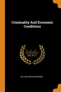 Willem Adriaan Bonger - «Criminality And Economic Conditions»