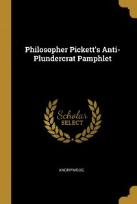 Philosopher Pickett's Anti-Plundercrat Pamphlet