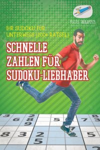 Schnelle Zahlen fur Sudoku-Liebhaber . Ihr Sudoku fur unterwegs (200+ Ratsel)