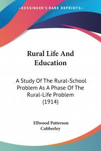 Rural Life And Education. A Study Of The Rural-School Problem As A Phase Of The Rural-Life Problem (1914)