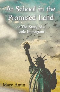 At School in the Promised Land or The Story of a Little Immigrant