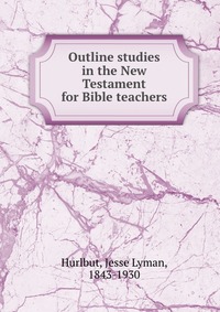 Outline studies in the New Testament for Bible teachers