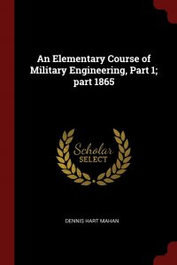 An Elementary Course of Military Engineering, Part 1; part 1865