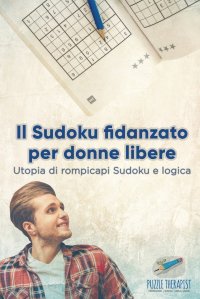 Il Sudoku fidanzato per donne libere . Utopia di rompicapi Sudoku e logica