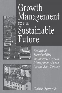 Growth Management for a Sustainable Future. Ecological Sustainability as the New Growth Management Focus for the 21st Century