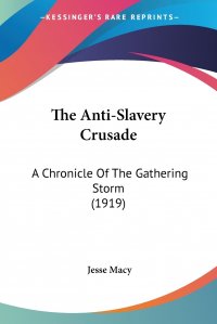 The Anti-Slavery Crusade. A Chronicle Of The Gathering Storm (1919)