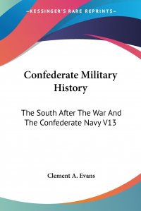 Confederate Military History. The South After The War And The Confederate Navy V13