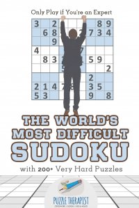 The World's Most Difficult Sudoku . Only Play if You're an Expert . with 200+ Very Hard Puzzles