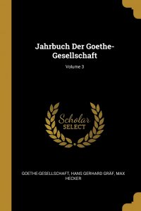 Jahrbuch Der Goethe-Gesellschaft; Volume 3