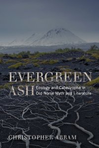 Evergreen Ash. Ecology and Catastrophe in Old Norse Myth and Literature