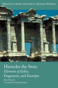 Hierocles the Stoic. Elements of Ethics, Fragments, and Excerpts