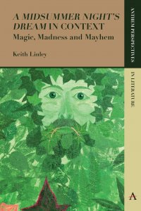 'A Midsummer Night's Dream' in Context. Magic, Madness and Mayhem