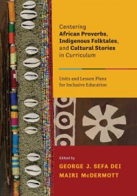 Centering African Proverbs, Indigenous Folktales, and Cultural Stories in Curriculum. Units and Lesson Plans for Inclusive Education