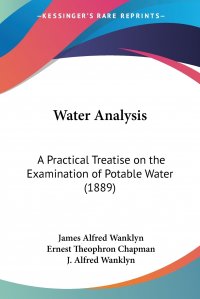 Water Analysis. A Practical Treatise on the Examination of Potable Water (1889)