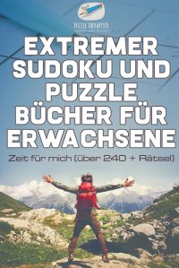 Extremer Sudoku und Puzzle Bucher fur Erwachsene . Zeit fur mich (uber 240 + Ratsel)